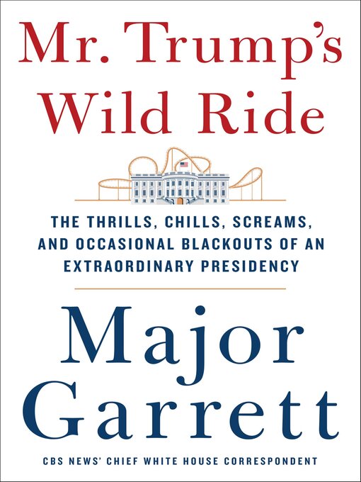 Title details for Mr. Trump's Wild Ride by Major Garrett - Available